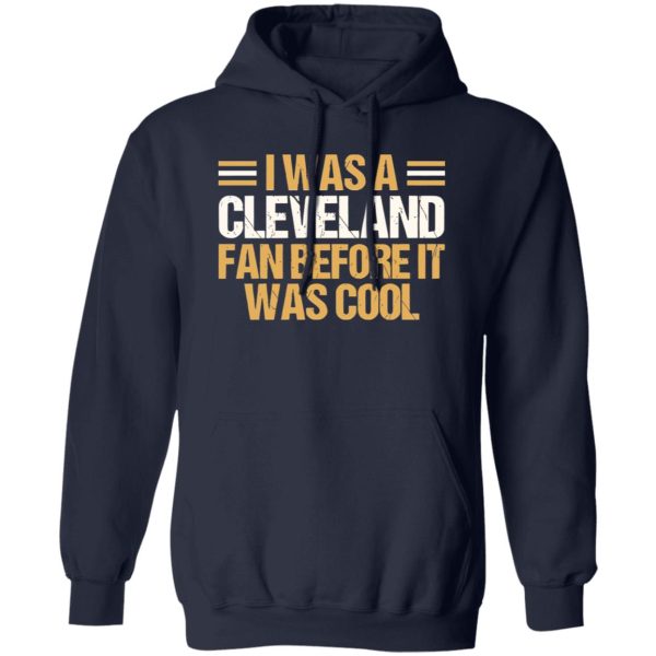 I Was A Cleveland Fan Before It Was Cool Football Fan for Football Lover Shirt