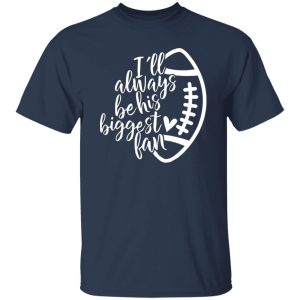 I’ll Always Be His Biggest Fan Rugby Football Player’s Fan Shirt