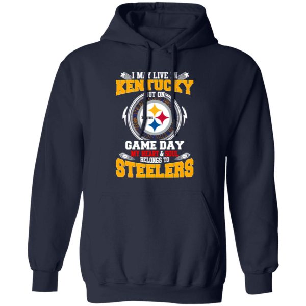 I May Live In Kentucky But On Game Day My Heart & Soul Belongs To Pittsburgh Shirt