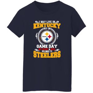 I May Live In Kentucky But On Game Day My Heart & Soul Belongs To Pittsburgh Shirt