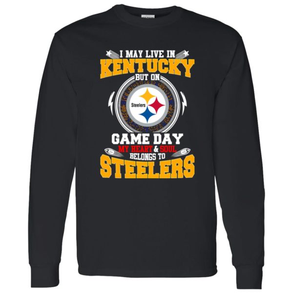 I May Live In Kentucky But On Game Day My Heart & Soul Belongs To Pittsburgh Shirt