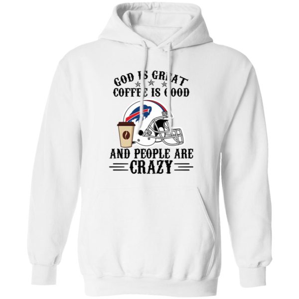 Buffalo Bills God is Great Coffee is Good And People Are Crazy Football NFL Shirt