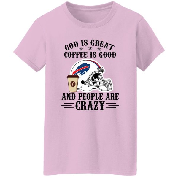 Buffalo Bills God is Great Coffee is Good And People Are Crazy Football NFL Shirt