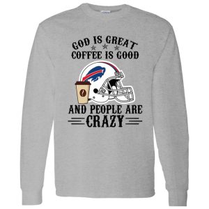 Buffalo Bills God is Great Coffee is Good And People Are Crazy Football NFL Shirt