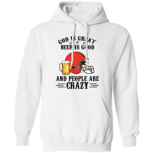 Cleveland Browns God is Great Beer is Good And People Are Crazy Football NFL Shirt