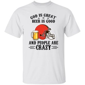 Cleveland Browns God is Great Beer is Good And People Are Crazy Football NFL Shirt