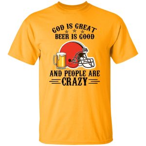 Cleveland Browns God is Great Beer is Good And People Are Crazy Football NFL Shirt