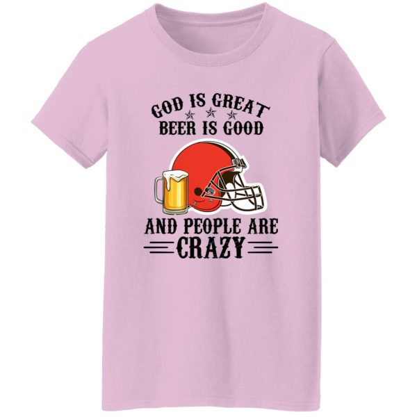 Cleveland Browns God is Great Beer is Good And People Are Crazy Football NFL Shirt