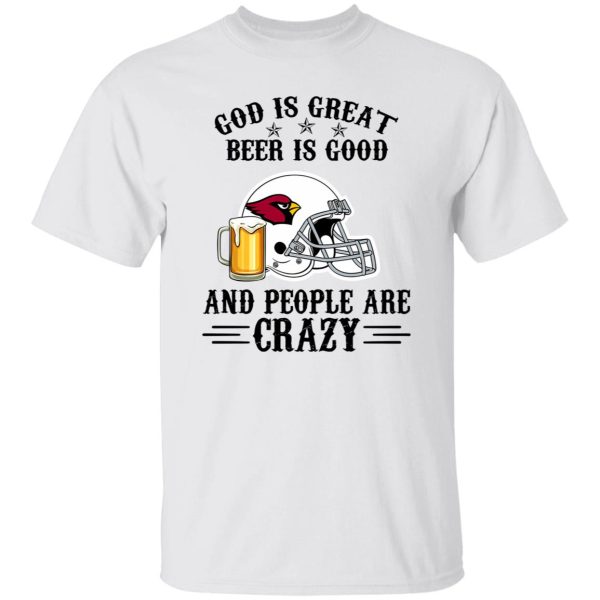 Arizona Cardinals God is Great Beer is Good And People Are Crazy Football NFL Shirt