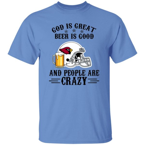 Arizona Cardinals God is Great Beer is Good And People Are Crazy Football NFL Shirt