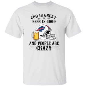 Buffalo Bills God is Great Beer is Good And People Are Crazy Football NFL Shirt