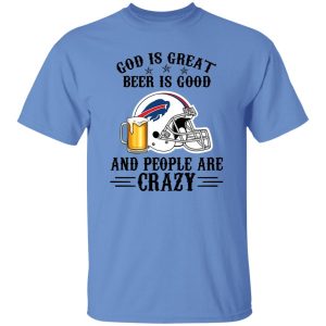 Buffalo Bills God is Great Beer is Good And People Are Crazy Football NFL Shirt