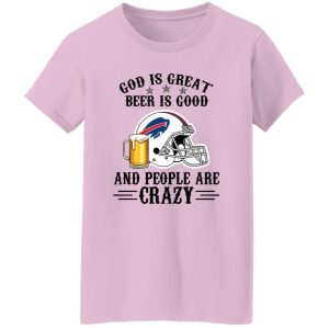 Buffalo Bills God is Great Beer is Good And People Are Crazy Football NFL Shirt