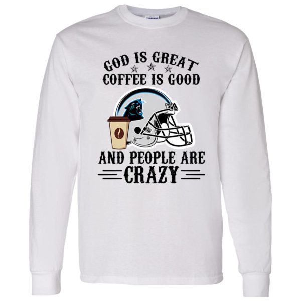 Carolina Panthers God is Great Coffee is Good And People Are Crazy Football NFL Shirt