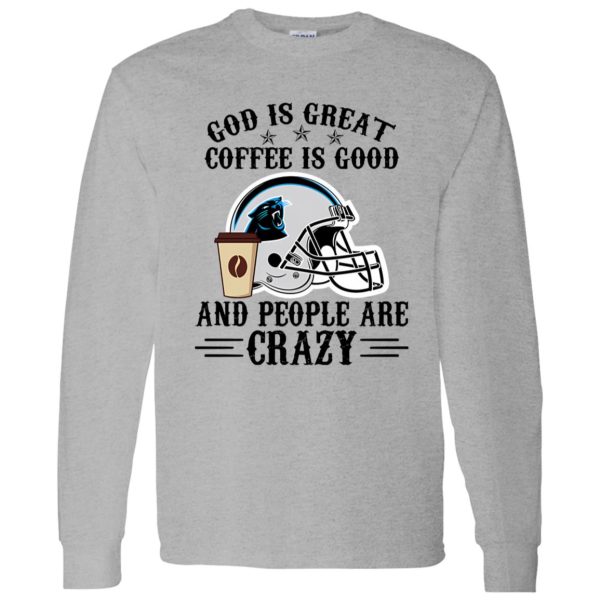 Carolina Panthers God is Great Coffee is Good And People Are Crazy Football NFL Shirt