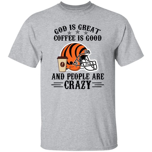 Cincinnati Bengals God is Great Coffee is Good And People Are Crazy Football NFL Shirt