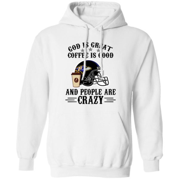 Baltimore Ravens God is Great Coffee is Good And People Are Crazy Football NFL Shirt