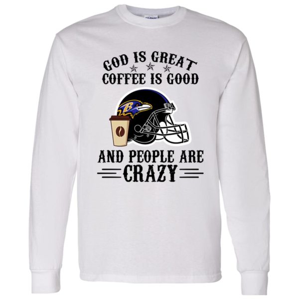 Baltimore Ravens God is Great Coffee is Good And People Are Crazy Football NFL Shirt