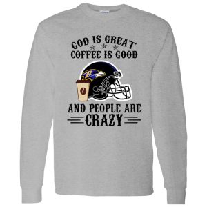 Baltimore Ravens God is Great Coffee is Good And People Are Crazy Football NFL Shirt