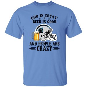 Carolina Panthers God is Great Beer is Good And People Are Crazy Football NFL Shirt