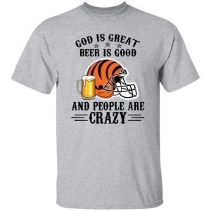 Cincinnati Bengals God is Great Beer is Good And People Are Crazy Football NFL Shirt