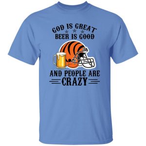 Cincinnati Bengals God is Great Beer is Good And People Are Crazy Football NFL Shirt