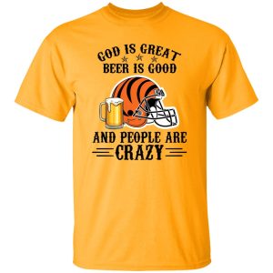 Cincinnati Bengals God is Great Beer is Good And People Are Crazy Football NFL Shirt