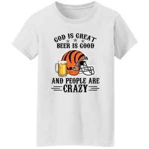 Cincinnati Bengals God is Great Beer is Good And People Are Crazy Football NFL Shirt