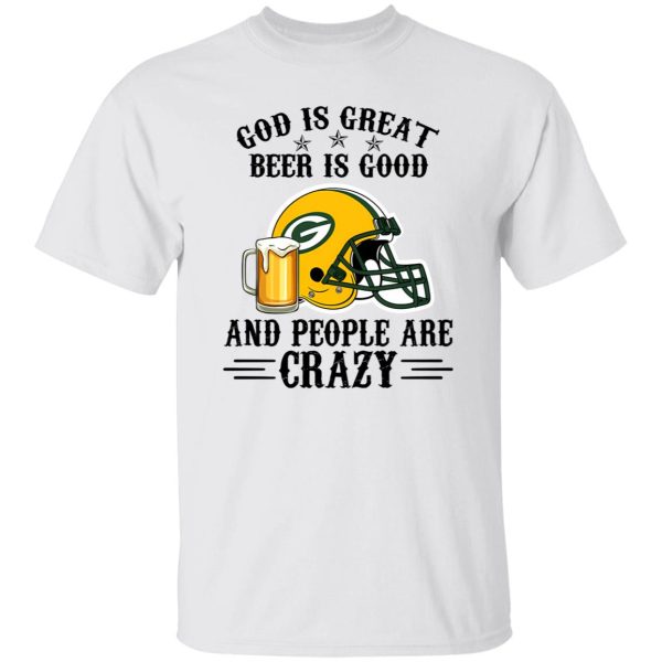 Green Bay Packers God is Great Beer is Good And People Are Crazy Football NFL Shirt