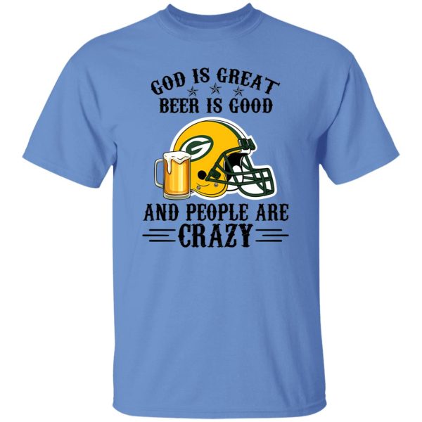 Green Bay Packers God is Great Beer is Good And People Are Crazy Football NFL Shirt