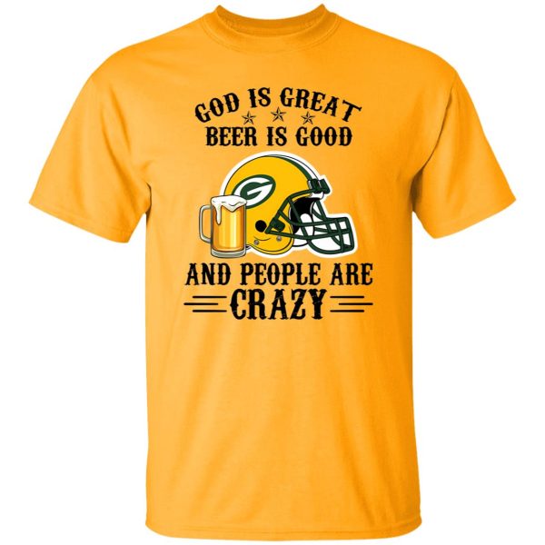 Green Bay Packers God is Great Beer is Good And People Are Crazy Football NFL Shirt