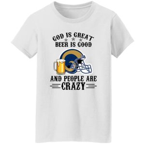 Los Angeles Rams God is Great Beer is Good And People Are Crazy Football NFL Shirt