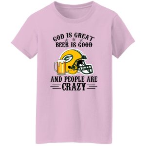 Green Bay Packers God is Great Beer is Good And People Are Crazy Football NFL Shirt