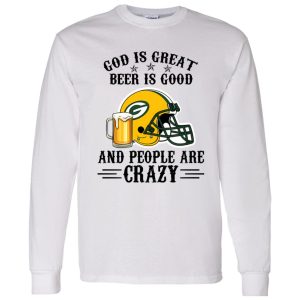 Green Bay Packers God is Great Beer is Good And People Are Crazy Football NFL Shirt