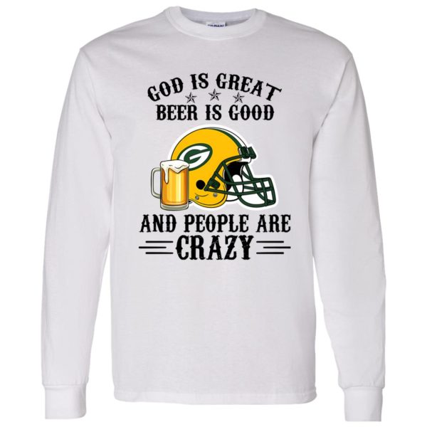 Green Bay Packers God is Great Beer is Good And People Are Crazy Football NFL Shirt