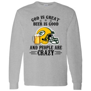 Green Bay Packers God is Great Beer is Good And People Are Crazy Football NFL Shirt