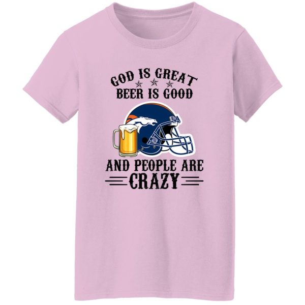 Denver Broncos God is Great Beer is Good And People Are Crazy Football NFL Shirt