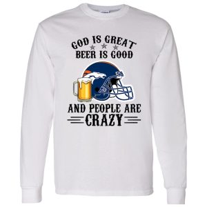 Denver Broncos God is Great Beer is Good And People Are Crazy Football NFL Shirt