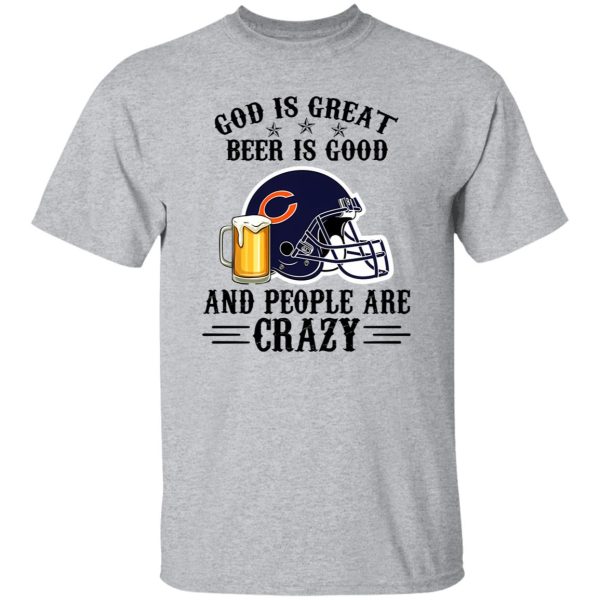 Chicago Bears God is Great Beer is Good And People Are Crazy Football NFL Shirt