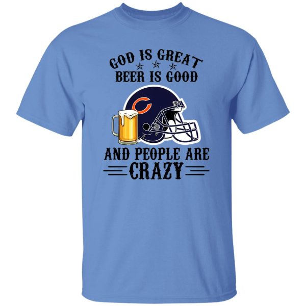 Chicago Bears God is Great Beer is Good And People Are Crazy Football NFL Shirt