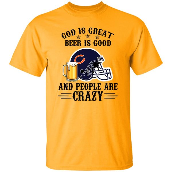 Chicago Bears God is Great Beer is Good And People Are Crazy Football NFL Shirt