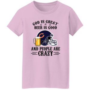 Chicago Bears God is Great Beer is Good And People Are Crazy Football NFL Shirt