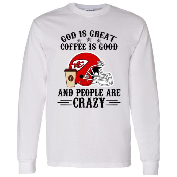 Kansas City Chiefs God is Great Coffee is Good And People Are Crazy Football NFL Shirt