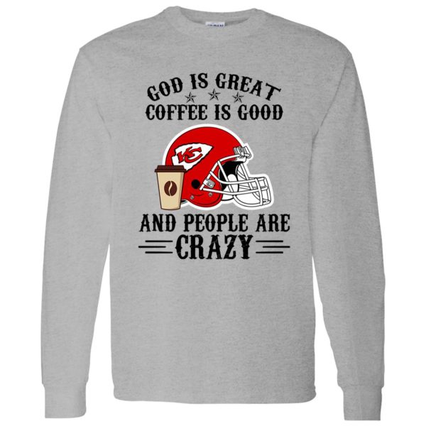 Kansas City Chiefs God is Great Coffee is Good And People Are Crazy Football NFL Shirt