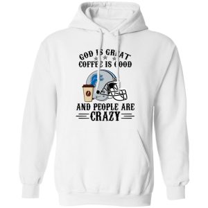 Detroit Lions God is Great Coffee is Good And People Are Crazy Football NFL Shirt