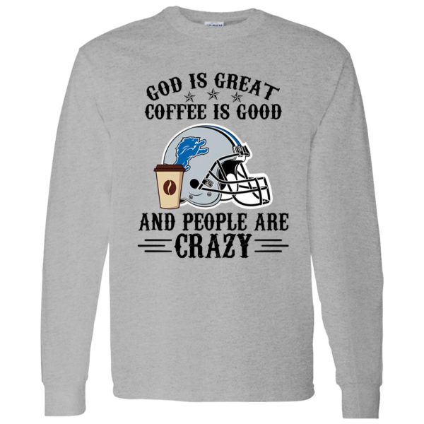 Detroit Lions God is Great Coffee is Good And People Are Crazy Football NFL Shirt