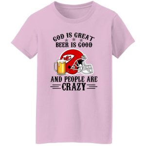 Kansas City Chiefs God is Great Beer is Good And People Are Crazy Football NFL Shirt