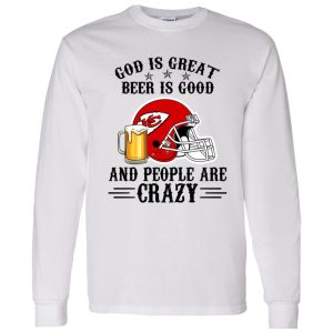 Kansas City Chiefs God is Great Beer is Good And People Are Crazy Football NFL Shirt