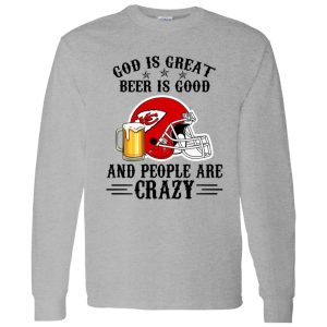 Kansas City Chiefs God is Great Beer is Good And People Are Crazy Football NFL Shirt