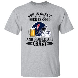 Houston Texans God is Great Beer is Good And People Are Crazy Football NFL Shirt